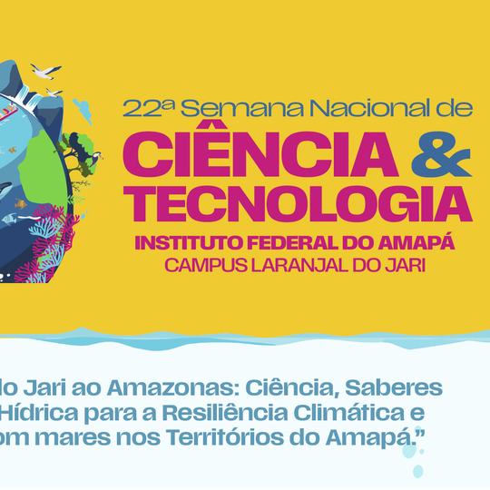 Campus Laranjal Do Jari Realiza A 22ª Semana Nacional De Ciência E Tecnologia Com Foco Na Sustentabilidade E Cultura Oceânica